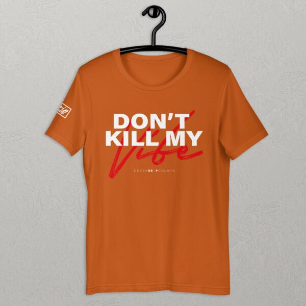 Don't Kill My Vibe - Unisex t-shirt